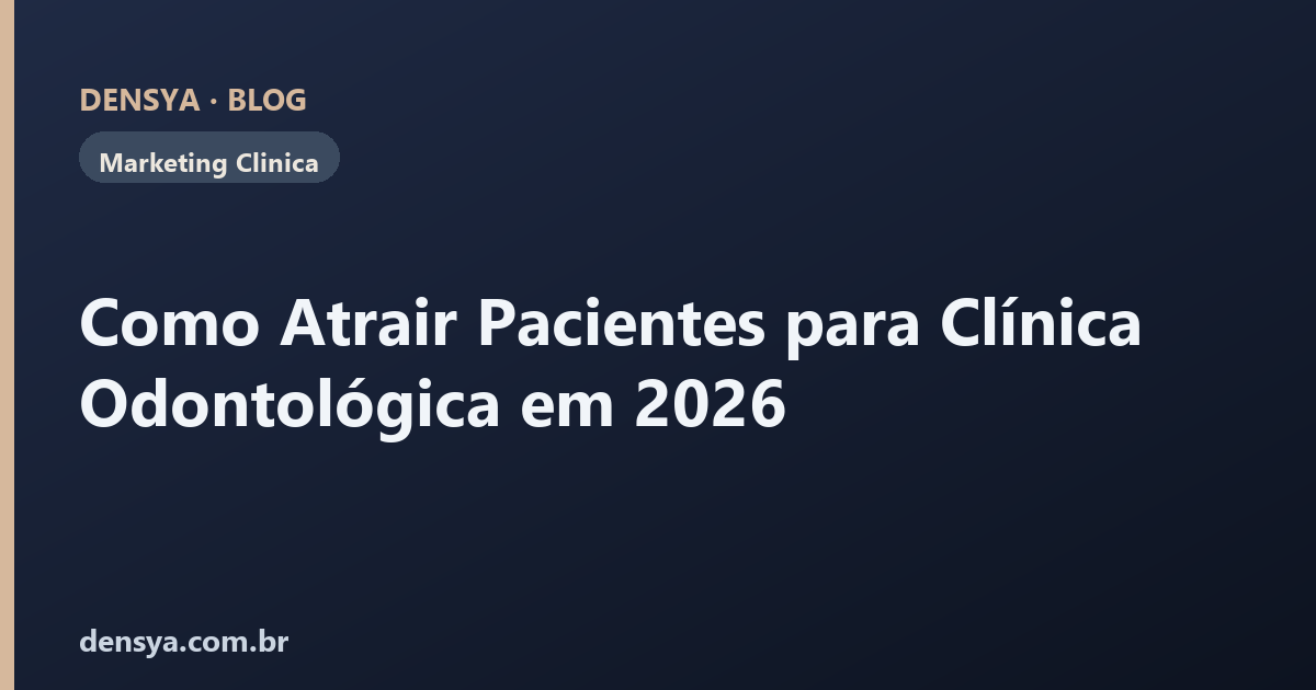 Como Atrair Pacientes para Clínica Odontológica em 2026