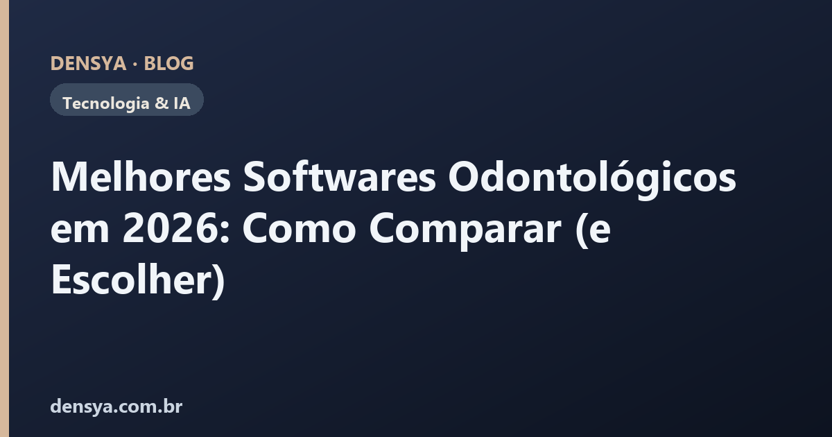 Melhores Softwares Odontológicos em 2026: Como Comparar (e Escolher)